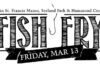 “Fish Fry” Open to the Public on March 13th